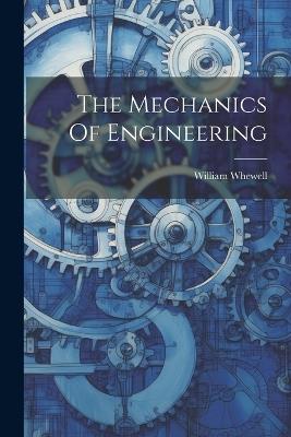 The Mechanics Of Engineering - William Whewell - cover