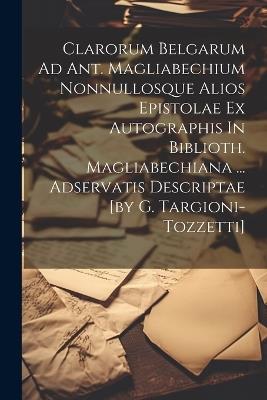 Clarorum Belgarum Ad Ant. Magliabechium Nonnullosque Alios Epistolae Ex Autographis In Biblioth. Magliabechiana ... Adservatis Descriptae [by G. Targioni-tozzetti] - Anonymous - cover