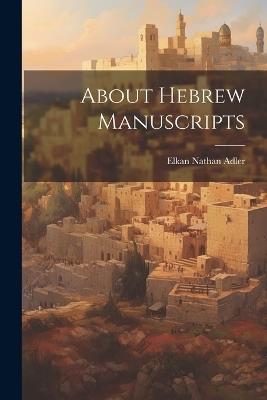 About Hebrew Manuscripts - Elkan Nathan Adler - cover