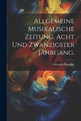 Allgemeine Musikalische Zeitung, Acht und zwanzigster Jahrgang. - Friedrich Rochlitz - cover