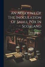 An Account Of The Inoculation Of Small Pox In Scotland