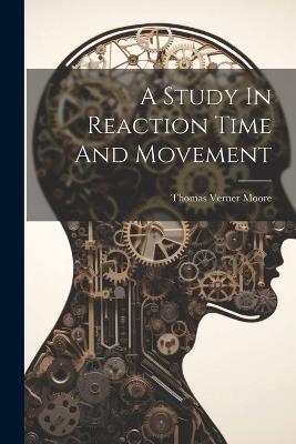 A Study In Reaction Time And Movement - Thomas Verner Moore - cover