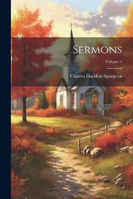 Sermons; Volume 4 - Charles Haddon Spurgeon - cover