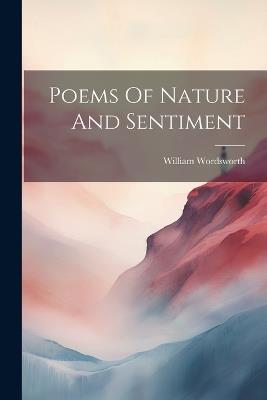 Poems Of Nature And Sentiment - William Wordsworth - cover