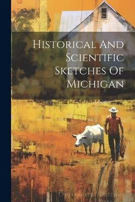 Historical And Scientific Sketches Of Michigan - Anonymous - cover