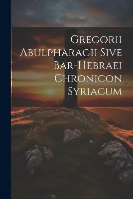 Gregorii Abulpharagii Sive Bar-hebraei Chronicon Syriacum - Anonymous - cover