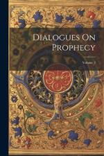 Dialogues On Prophecy; Volume 2