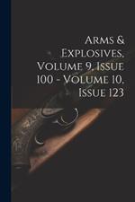 Arms & Explosives, Volume 9, Issue 100 - Volume 10, Issue 123