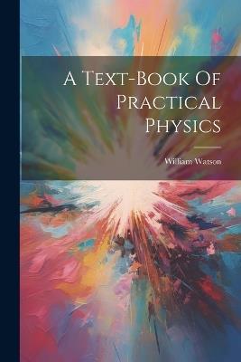 A Text-book Of Practical Physics - cover
