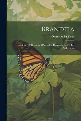 Brandtia: A Series Of Occasional Papers On Diplopoda And Other Anthropoda - Orator Fuller Cook - cover