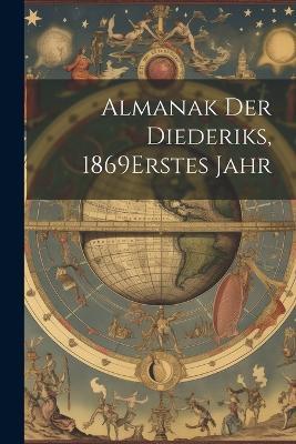 Almanak Der Diederiks, 1869 erstes jahr - Anonymous - cover