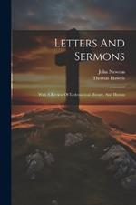 Letters And Sermons: With A Review Of Ecclesiastical History, And Hymns