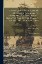 Naval Chronology, Or An Historical Summary Of Naval And Maritime Events From The Time Of The Romans, To The Treaty Of Peace 1802: With An Appendix; Volume 2