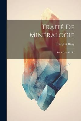 Traité De Minéralogie: Texte (lvi, 494 P.) - René-Just Haüy - cover