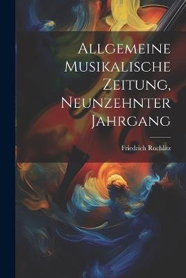 Allgemeine Musikalische Zeitung, neunzehnter Jahrgang - Friedrich Rochlitz - cover