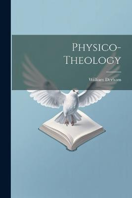 Physico-theology - William Derham - cover