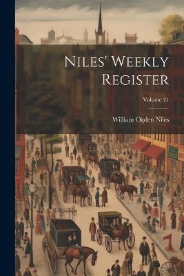 Niles' Weekly Register; Volume 21 - William Ogden Niles - cover