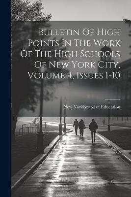 Bulletin Of High Points In The Work Of The High Schools Of New York City, Volume 4, Issues 1-10 - cover