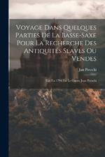 Voyage Dans Quelques Parties De La Basse-saxe Pour La Recherche Des Antiquités Slaves Ou Vendes: Fait En 1794 Par Le Comte Jean Potocki