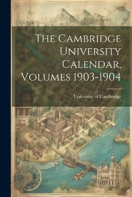 The Cambridge University Calendar, Volumes 1903-1904 - University Of Cambridge - cover