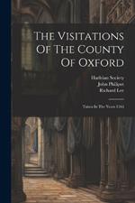 The Visitations Of The County Of Oxford: Taken In The Years 1566