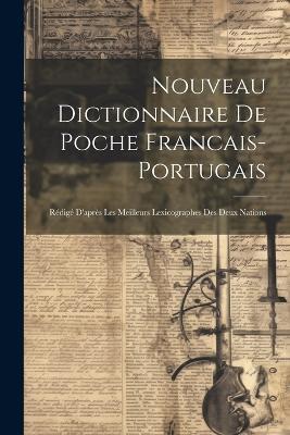 Nouveau Dictionnaire De Poche Francais-portugais: Rédigé D'après Les Meilleurs Lexicographes Des Deux Nations - Anonymous - cover