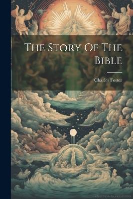 The Story Of The Bible - Charles Foster - cover