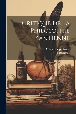 Critique De La Philosophie Kantienne - Arthur Schopenhauer,Cantacuzène I A - cover