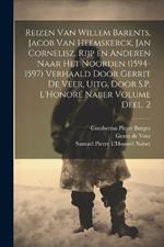 Reizen van Willem Barents, Jacob van Heemskerck, Jan Cornelisz. Rijp en anderen naar het Noorden (1594-1597) verhaald door Gerrit de Veer, uitg. door S.P. L'Honoré Naber Volume Deel. 2