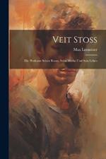 Veit Stoss; Die Herkunst Seiner Kunst, Seine Werke Und Sein Leben