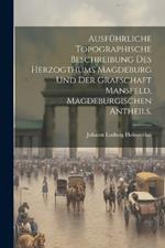 Ausführliche topographische Beschreibung des Herzogthums Magdeburg und der Grafschaft Mansfeld, Magdeburgischen Antheils.
