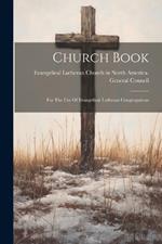 Church Book: For The Use Of Evangelical Lutheran Congregations