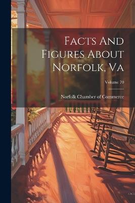 Facts And Figures About Norfolk, Va; Volume 70 - cover