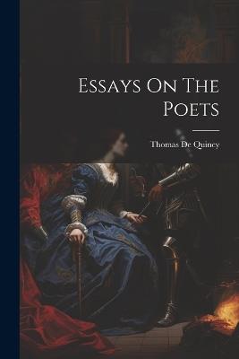 Essays On The Poets - Thomas de Quincy - cover