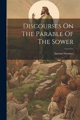 Discourses On The Parable Of The Sower - Samuel Stennett - cover