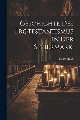 Geschichte des Protestantismus in der Steiermark. - M Robitsch - cover