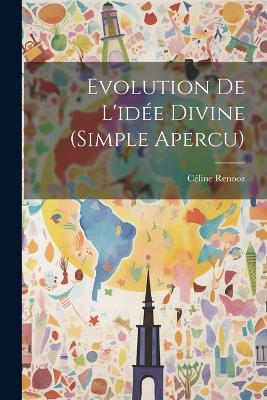 Evolution De L'idée Divine (simple Apercu) - Céline Renooz - cover