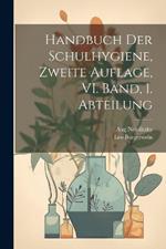 Handbuch der Schulhygiene, Zweite Auflage, VI. Band, 1. Abteilung