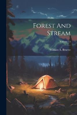 Forest And Stream; Volume 15 - William a Bruette - cover