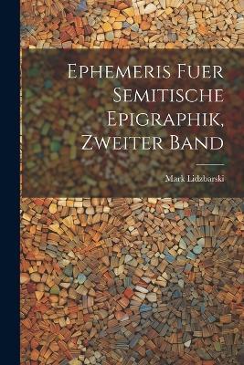 Ephemeris fuer Semitische Epigraphik, zweiter Band - Mark Lidzbarski - cover