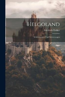 Helgoland: Schilderungen Und Erörterungen - Friedrich Oetker - cover