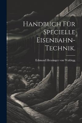 Handbuch für specielle Eisenbahn-Technik. - cover