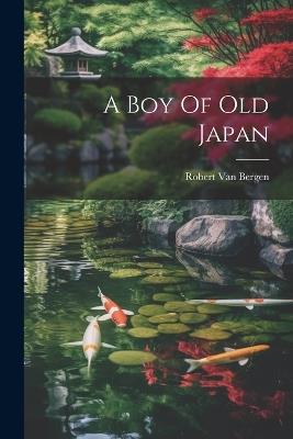 A Boy Of Old Japan - Robert Van Bergen - cover