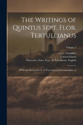 The Writings of Quintus Sept. Flor. Tertullianus: [with the Extant Works of Victorinus and Commodianus]; Volume 2 - Commodianus - cover