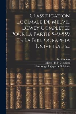 Classification Decimale De Melvil Dewey Completee Pour La Partie 549-559 De La Bibliographia Universalis... - G Simoens - cover