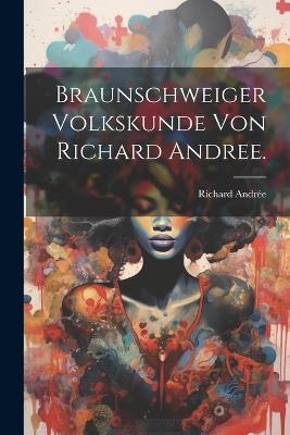 Braunschweiger Volkskunde von Richard Andree. - Richard Andrée - cover