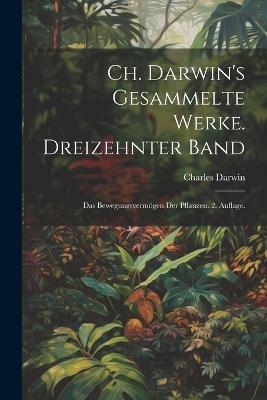 Ch. Darwin's gesammelte Werke. Dreizehnter Band: Das Bewegungsvermögen der Pflanzen. 2. Auflage. - Charles Darwin - cover