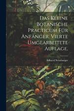Das kleine botanische Practicum für Anfänger. Vierte umgearbeitete Auflage.