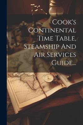 Cook's Continental Time Table, Steamship And Air Services Guide... - Anonymous - cover