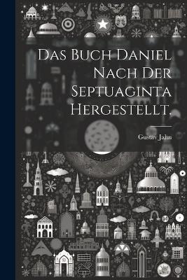 Das Buch Daniel nach der Septuaginta hergestellt. - Gustav Jahn - cover